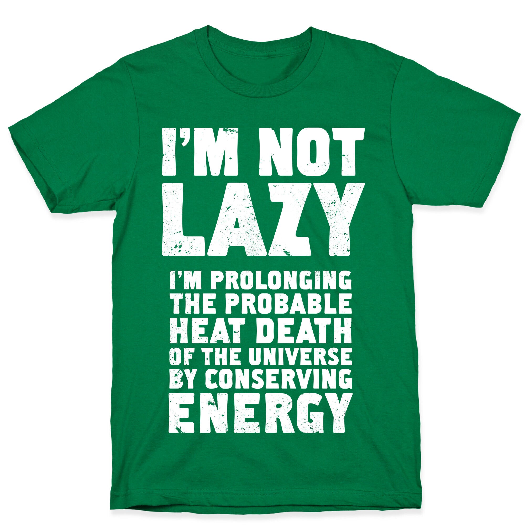 I'm Not Lazy I'm Prolonging the Probable Heat Death of the Universe T-Shirt